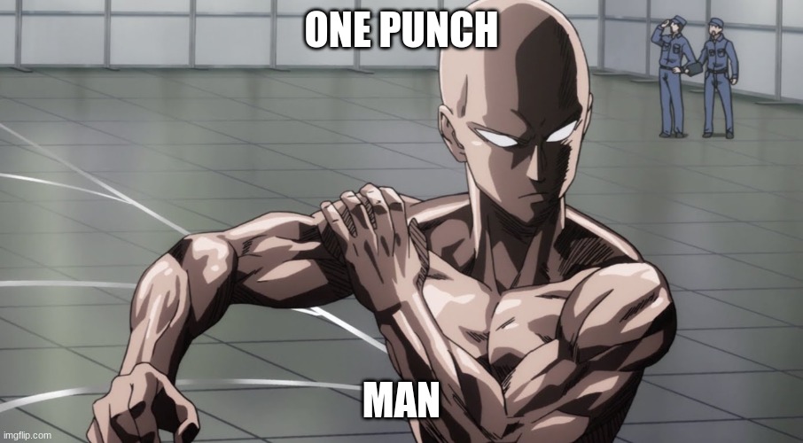 one punch | ONE PUNCH; MAN | image tagged in saitama - one punch man anime | made w/ Imgflip meme maker