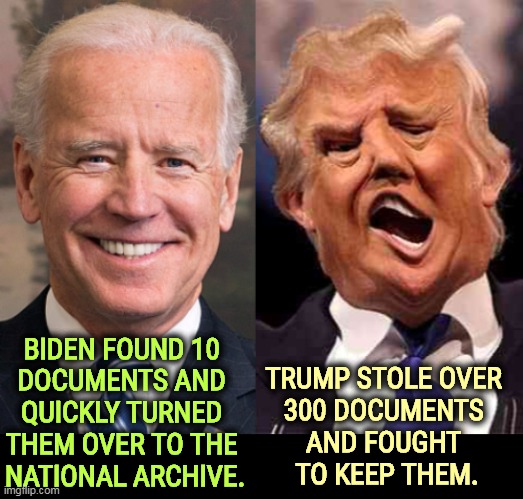 Not the same. It’s not illegal to accidentally have classified documents; it’s illegal to take them and refuse to return them. | BIDEN FOUND 10 
DOCUMENTS AND 
QUICKLY TURNED 
THEM OVER TO THE 
NATIONAL ARCHIVE. TRUMP STOLE OVER 
300 DOCUMENTS 
AND FOUGHT 
TO KEEP THEM. | image tagged in biden smile trump crazy acid,biden,found,trump,stole | made w/ Imgflip meme maker