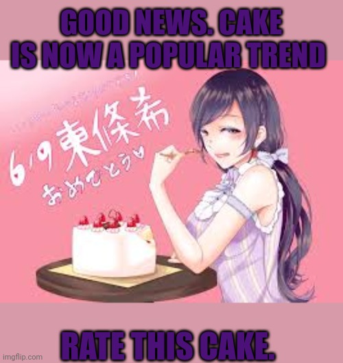 Popular cake trends | GOOD NEWS. CAKE IS NOW A POPULAR TREND; RATE THIS CAKE. | image tagged in popular,cake,trends | made w/ Imgflip meme maker
