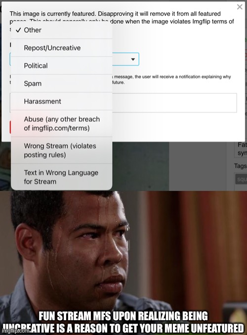 Ice- | FUN STREAM MFS UPON REALIZING BEING UNCREATIVE IS A REASON TO GET YOUR MEME UNFEATURED | made w/ Imgflip meme maker