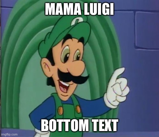 Mama Luigi HQ | MAMA LUIGI; BOTTOM TEXT | image tagged in mama luigi hq,luigi | made w/ Imgflip meme maker