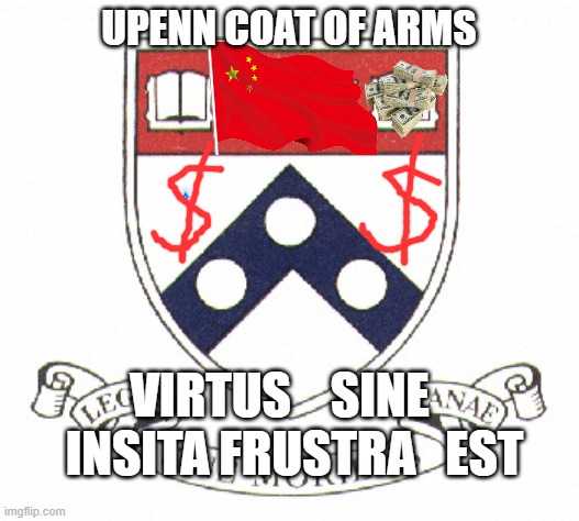 upenn | UPENN COAT OF ARMS; VIRTUS    SINE    INSITA FRUSTRA   EST | image tagged in memes | made w/ Imgflip meme maker