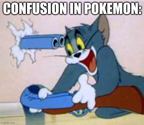 Yeah, I think I'll shoot ancient energy at me. |  CONFUSION IN POKEMON: | image tagged in tom the cat shooting himself,pokemon,funny memes | made w/ Imgflip meme maker