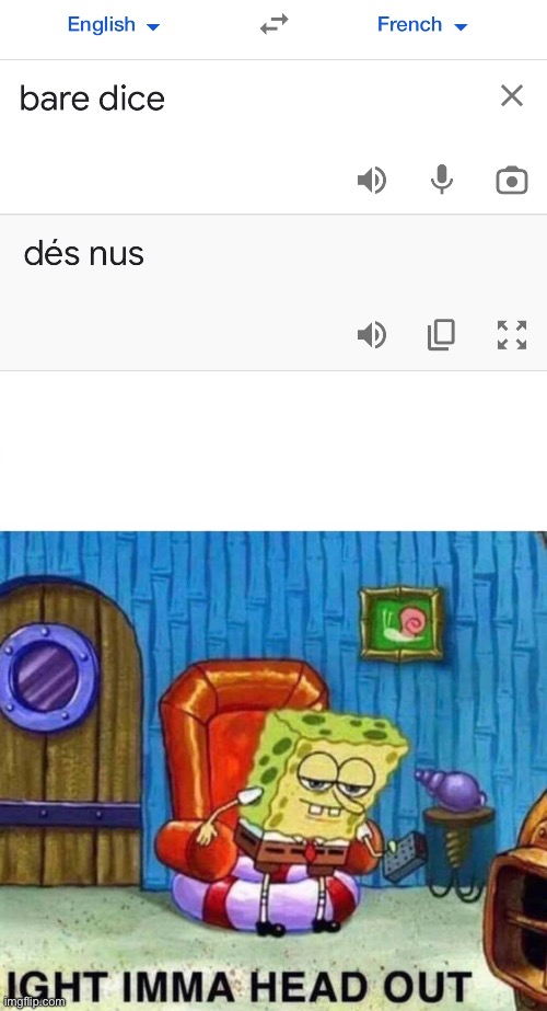 bruh moment | image tagged in memes,spongebob ight imma head out,bruh moment,funny,google translate,spongebob | made w/ Imgflip meme maker