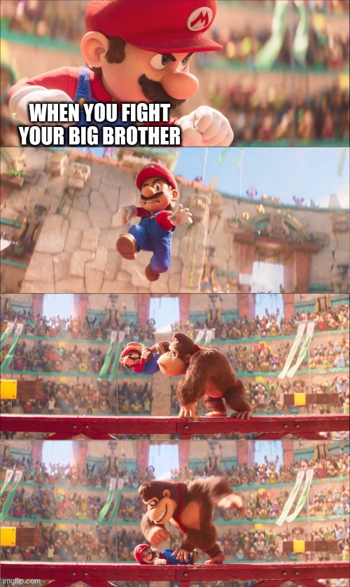this happens to me all the time | WHEN YOU FIGHT YOUR BIG BROTHER | image tagged in mario pounded by donkey kong | made w/ Imgflip meme maker
