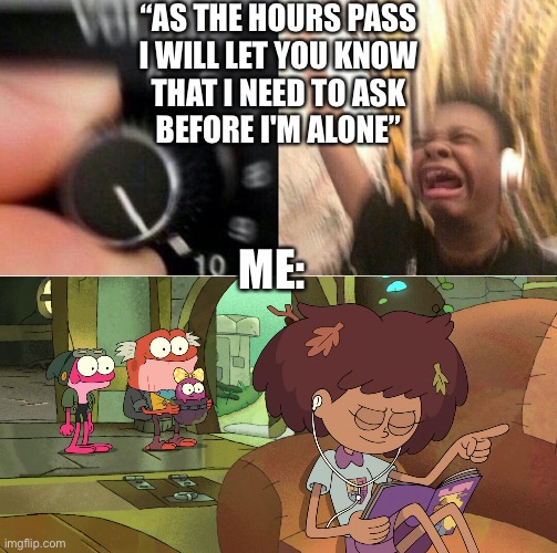How I feel every time I listen to Mr. Kitty’s song “After Dark” | “AS THE HOURS PASS
I WILL LET YOU KNOW
THAT I NEED TO ASK
BEFORE I'M ALONE”; ME: | image tagged in loud music,amphibia,music,headphones,music meme | made w/ Imgflip meme maker
