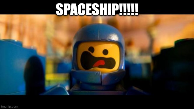 Lego movie benny | SPACESHIP!!!!! | image tagged in lego movie benny | made w/ Imgflip meme maker