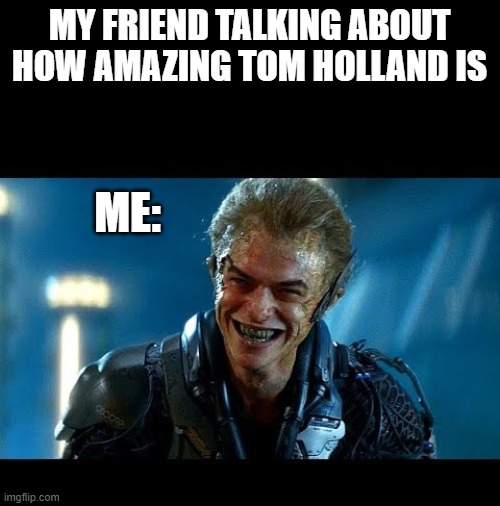 THE AMAZING SPIDER-MAN 2!!! | MY FRIEND TALKING ABOUT HOW AMAZING TOM HOLLAND IS; ME: | image tagged in harry osborn,andrew garfield,the amazing spiderman 2 | made w/ Imgflip meme maker