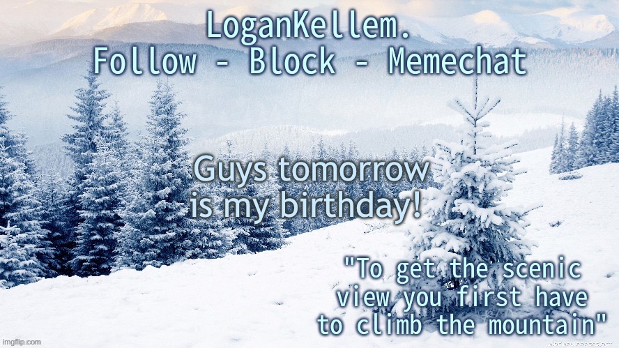 Just letting you guys know in case you wanted to | Guys tomorrow is my birthday! | image tagged in logankellem announcement 4 0 | made w/ Imgflip meme maker