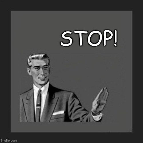 Kill Yourself Guy Meme | STOP! | image tagged in memes,kill yourself guy | made w/ Imgflip meme maker