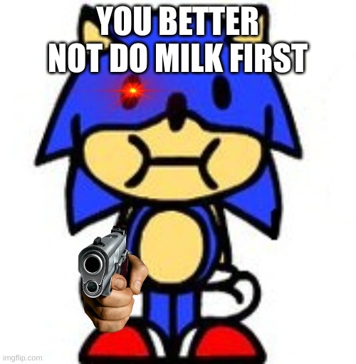 Sunky Stare | YOU BETTER NOT DO MILK FIRST | image tagged in sunky stare | made w/ Imgflip meme maker