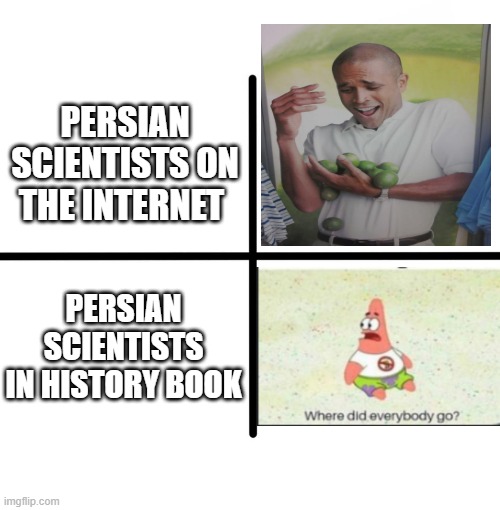 persian scientists on the internet vs persian scientists in history books | PERSIAN SCIENTISTS ON THE INTERNET; PERSIAN SCIENTISTS IN HISTORY BOOK | image tagged in memes,blank starter pack,iran,persia,persian scientists,funny memes | made w/ Imgflip meme maker