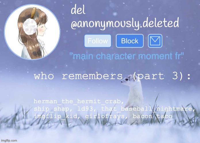 OMG WHEN SPIRE'S USERNAME WAS MS_MEMER_GROUP | who remembers (part 3):; herman_the_hermit_crab, ship_shap, ld93, that_baseball_nightmare, imgflip_kid, girlofrays, bacon taco | image tagged in del announcement winter | made w/ Imgflip meme maker