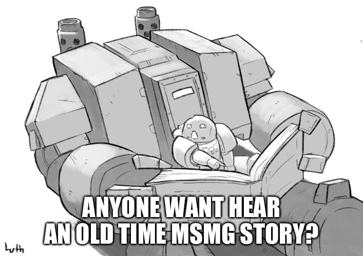 Now this son is… | ANYONE WANT HEAR AN OLD TIME MSMG STORY? | image tagged in now this son is,darmug | made w/ Imgflip meme maker