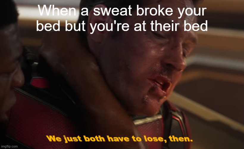 Bedwars meme I with a template I just made | When a sweat broke your bed but you're at their bed | image tagged in we just both have to lose then | made w/ Imgflip meme maker