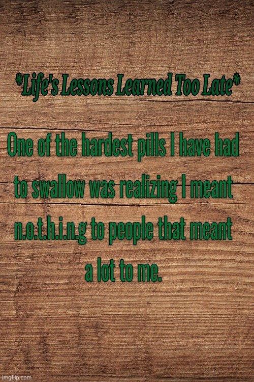 Life's Lessons | image tagged in caring | made w/ Imgflip meme maker