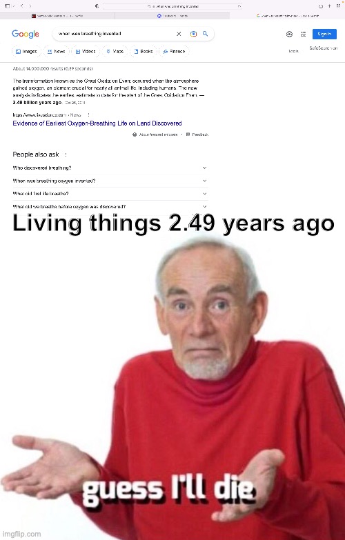 Heh | Living things 2.49 years ago | image tagged in guess ill die,heh,pain,old,long ago | made w/ Imgflip meme maker