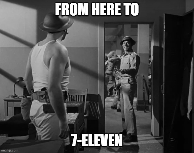  FROM HERE TO; 7-ELEVEN | image tagged in from here to eternity | made w/ Imgflip meme maker