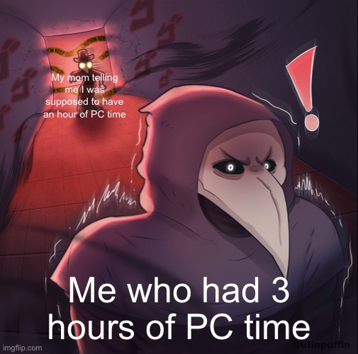 It is true | My mom telling me I was supposed to have an hour of PC time; Me who had 3 hours of PC time | image tagged in scp-049-j vs scp-049 by u/ufinpuffin | made w/ Imgflip meme maker