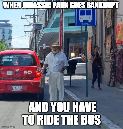Jurasic | WHEN JURASSIC PARK GOES BANKRUPT; AND YOU HAVE TO RIDE THE BUS | image tagged in funny memes | made w/ Imgflip meme maker