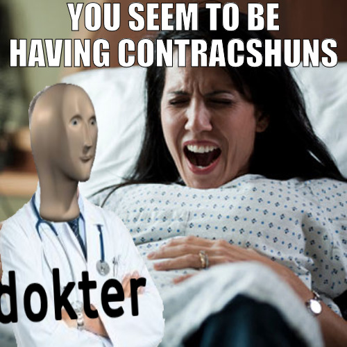 I'M A CERTIFIED DELIVERY DOKTOR | YOU SEEM TO BE HAVING CONTRACSHUNS | image tagged in meme | made w/ Imgflip meme maker