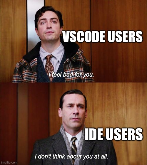 I don't think about you at all Mad Men | VSCODE USERS; IDE USERS | image tagged in i don't think about you at all mad men | made w/ Imgflip meme maker