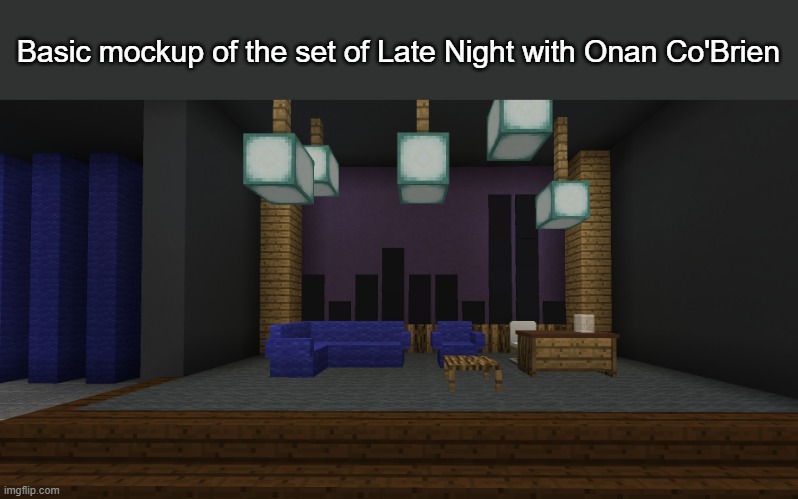 Basic mockup of the set of Late Night with Onan Co'Brien | made w/ Imgflip meme maker