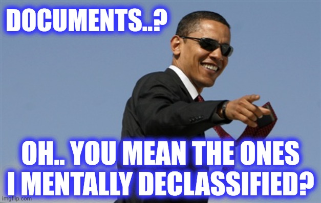 Cool Obama Meme | DOCUMENTS..? OH.. YOU MEAN THE ONES I MENTALLY DECLASSIFIED? | image tagged in memes,cool obama | made w/ Imgflip meme maker