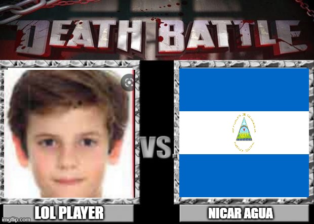 death battle | LOL PLAYER; NICAR AGUA | image tagged in death battle | made w/ Imgflip meme maker