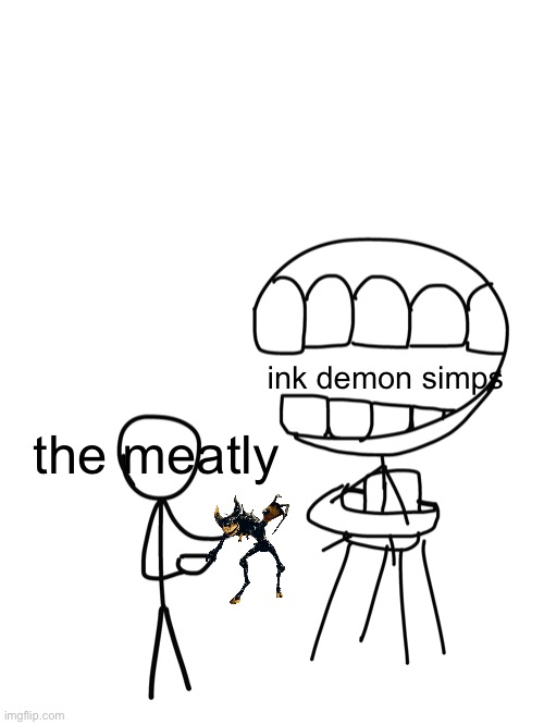 i wish to know if there is a batim/batdr stream | ink demon simps; the meatly | image tagged in parent feeding child,bendy and the ink machine,bendy,bendy and the dark revival,simp,the meatly | made w/ Imgflip meme maker