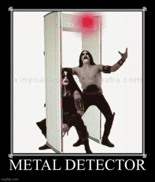 image tagged in metal | made w/ Imgflip meme maker