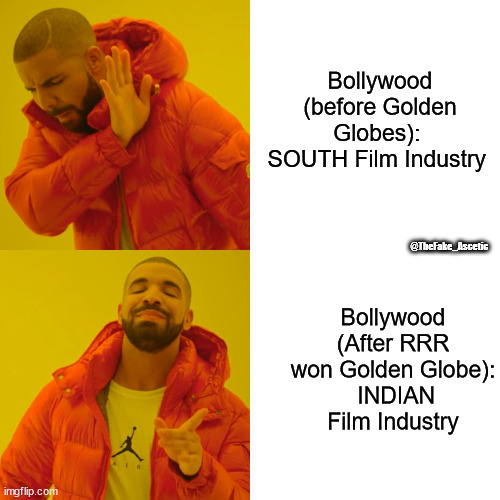 Bollywood vs South Film Industry | Bollywood (before Golden Globes): 
SOUTH Film Industry; @TheFake_Ascetic; Bollywood (After RRR won Golden Globe):
 INDIAN Film Industry | image tagged in memes,drake hotline bling,bollywood | made w/ Imgflip meme maker