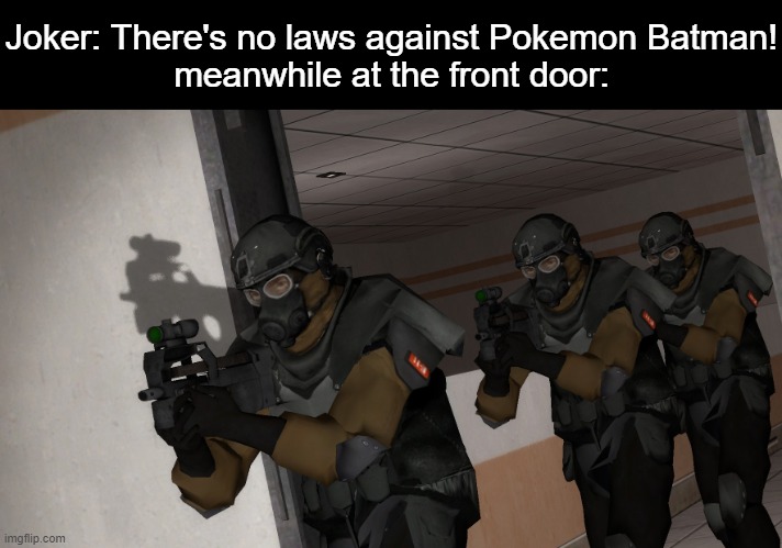 if you know you know | Joker: There's no laws against Pokemon Batman!
meanwhile at the front door: | made w/ Imgflip meme maker
