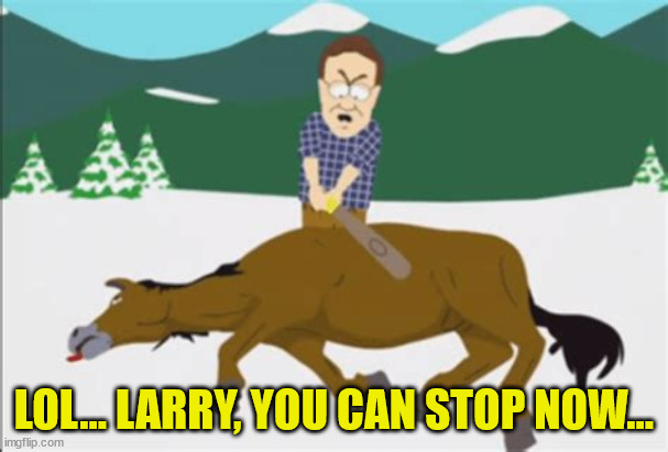 LOL... LARRY, YOU CAN STOP NOW... | made w/ Imgflip meme maker