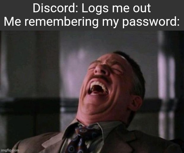 Discord |  Discord: Logs me out
Me remembering my password: | image tagged in spider man boss,discord,password,relatable | made w/ Imgflip meme maker