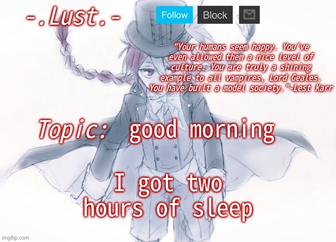 Lust's Lest Karr Template | good morning; I got two hours of sleep | image tagged in lust's lest karr template | made w/ Imgflip meme maker