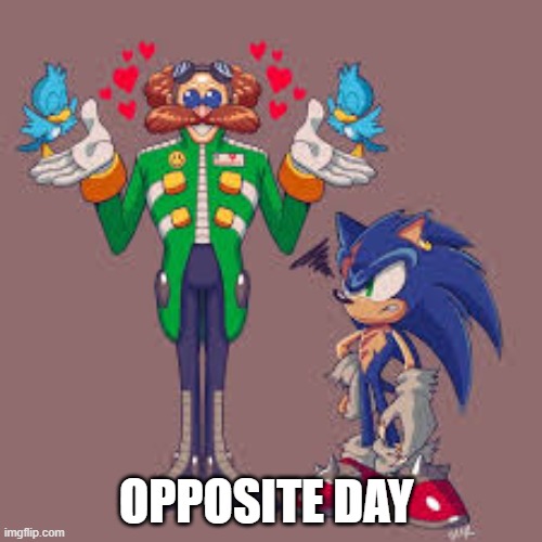 this is some fanart i found so i made meme of it | OPPOSITE DAY | image tagged in funny memes,fanart | made w/ Imgflip meme maker