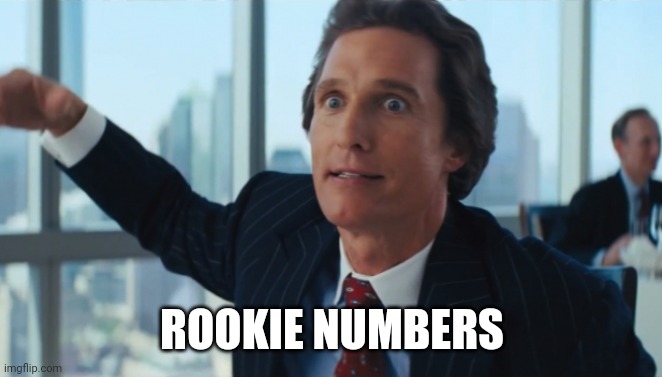 Rookie Numbers | ROOKIE NUMBERS | image tagged in rookie numbers | made w/ Imgflip meme maker