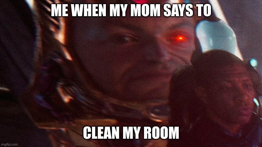 Mummy! | ME WHEN MY MOM SAYS TO; CLEAN MY ROOM | image tagged in modok,mom,room | made w/ Imgflip meme maker
