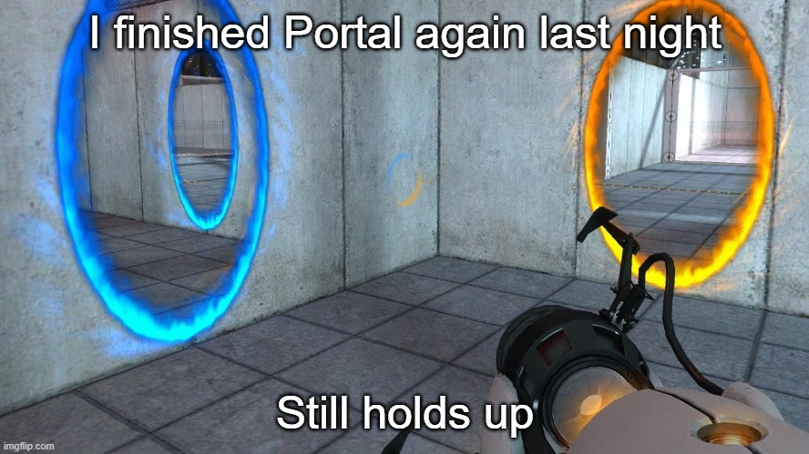 Still as great 8 years later | I finished Portal again last night; Still holds up | image tagged in portals from the game portal | made w/ Imgflip meme maker