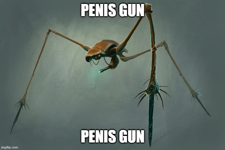 it's all I see when I encounter a strider. "Oh shit, he's shooting at me with his penis!" | PENIS GUN; PENIS GUN | made w/ Imgflip meme maker