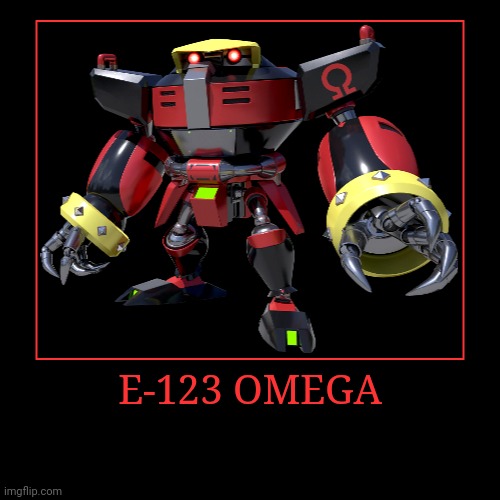 E-123 Omega | E-123 OMEGA | | image tagged in demotivationals,sonic the hedgehog,e 123 omega | made w/ Imgflip demotivational maker