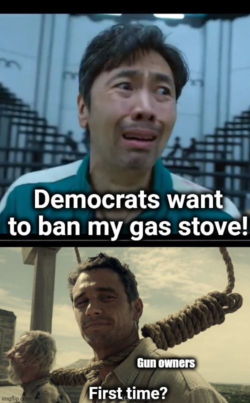 What's next?! | Democrats want to ban my gas stove! Gun owners; First time? | image tagged in scared man,first time,gas stoves,guns,democrats,joe biden | made w/ Imgflip meme maker