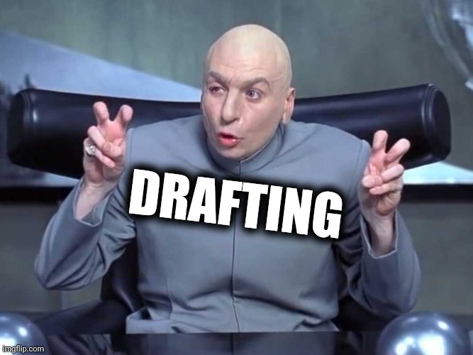 Dr Evil Quotes | DRAFTING | image tagged in dr evil quotes | made w/ Imgflip meme maker