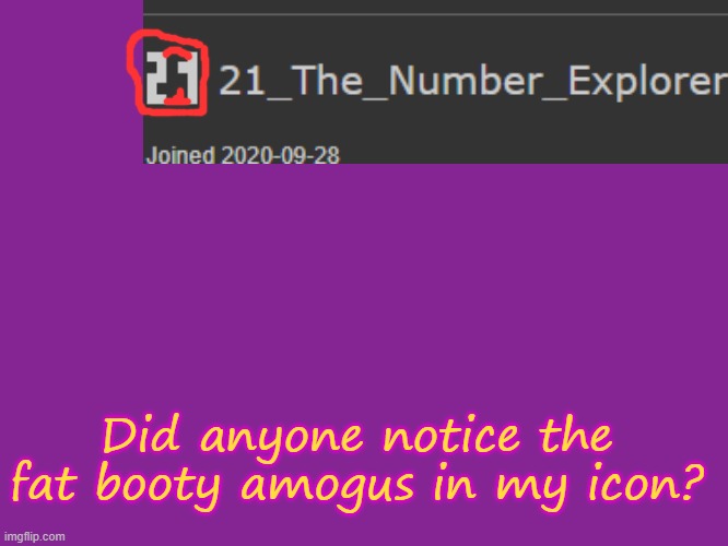 Comment if you did! | Did anyone notice the fat booty amogus in my icon? | made w/ Imgflip meme maker