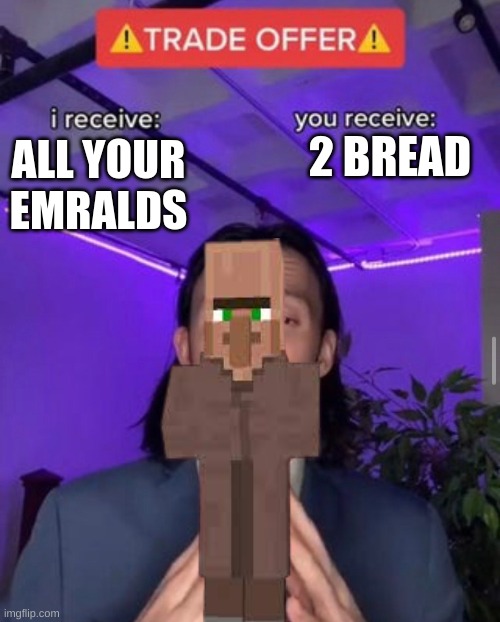 2 BREAD; ALL YOUR EMRALDS | image tagged in minecraft | made w/ Imgflip meme maker