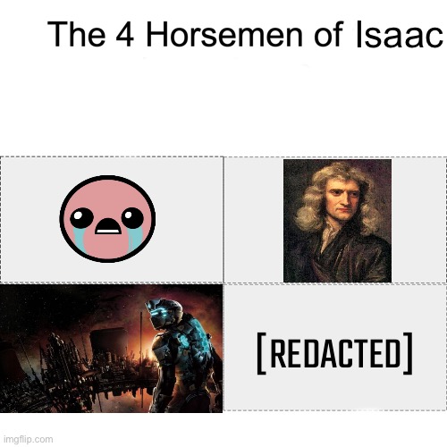 Describe her now | Isaac; [REDACTED] | image tagged in four horsemen,balls,stereotypes | made w/ Imgflip meme maker