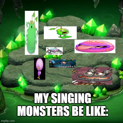 normal meme i made | MY SINGING MONSTERS BE LIKE: | image tagged in cave island | made w/ Imgflip meme maker