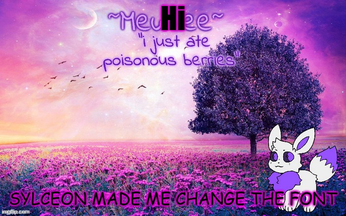 :( | Hi; SYLCEON MADE ME CHANGE THE FONT | image tagged in mewvee temp 3 0 | made w/ Imgflip meme maker