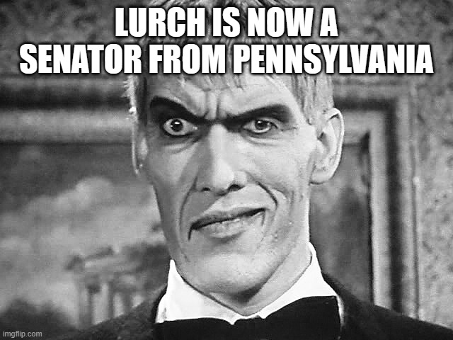 Lurch | LURCH IS NOW A SENATOR FROM PENNSYLVANIA | image tagged in lurch | made w/ Imgflip meme maker